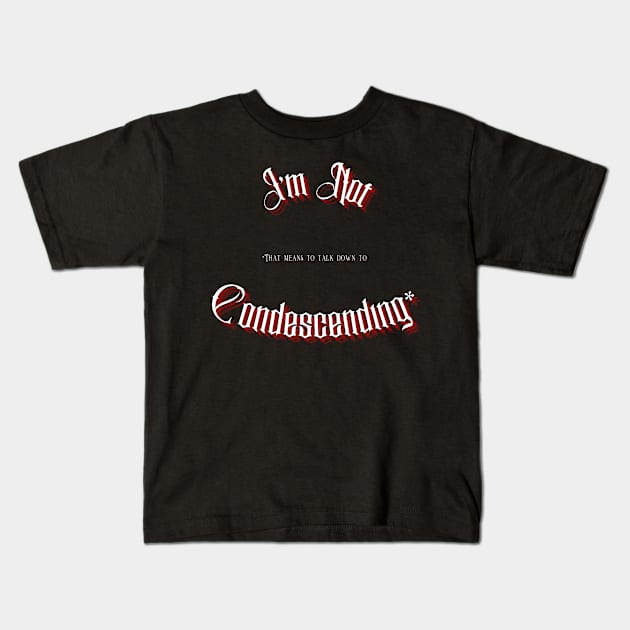 I'm Not Condescending - That means to Talk Down To Kids T-Shirt by Black Tee Fashion